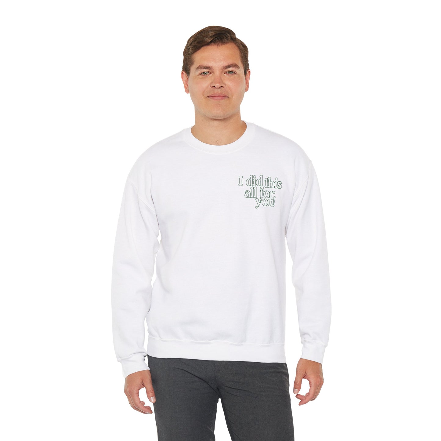 i did this all for you! Crewneck