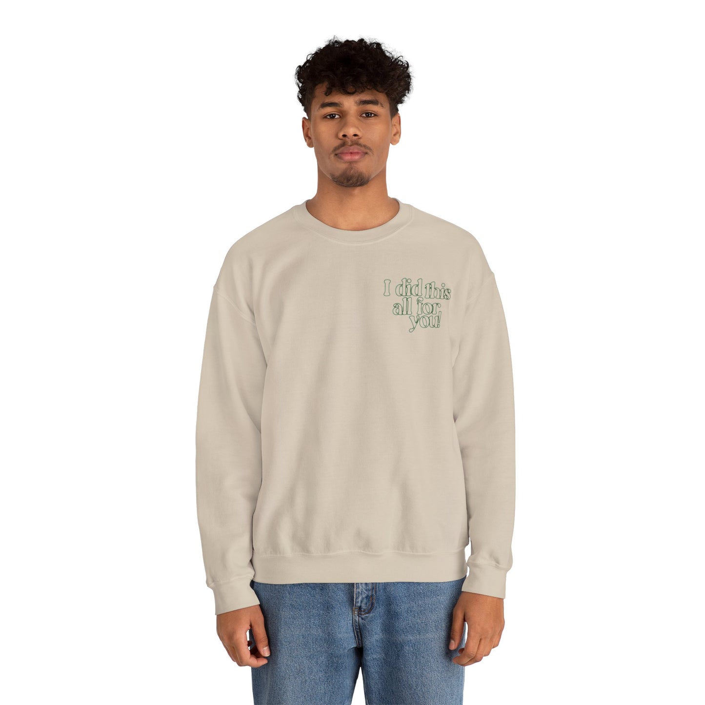 i did this all for you! Crewneck