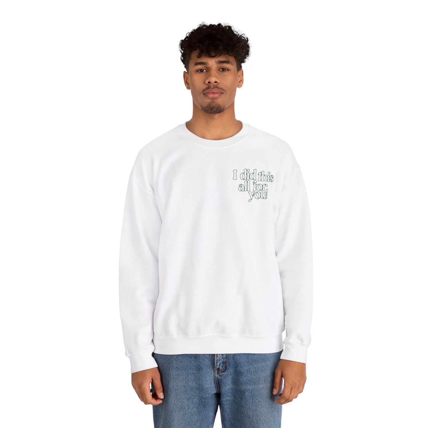 i did this all for you! Crewneck