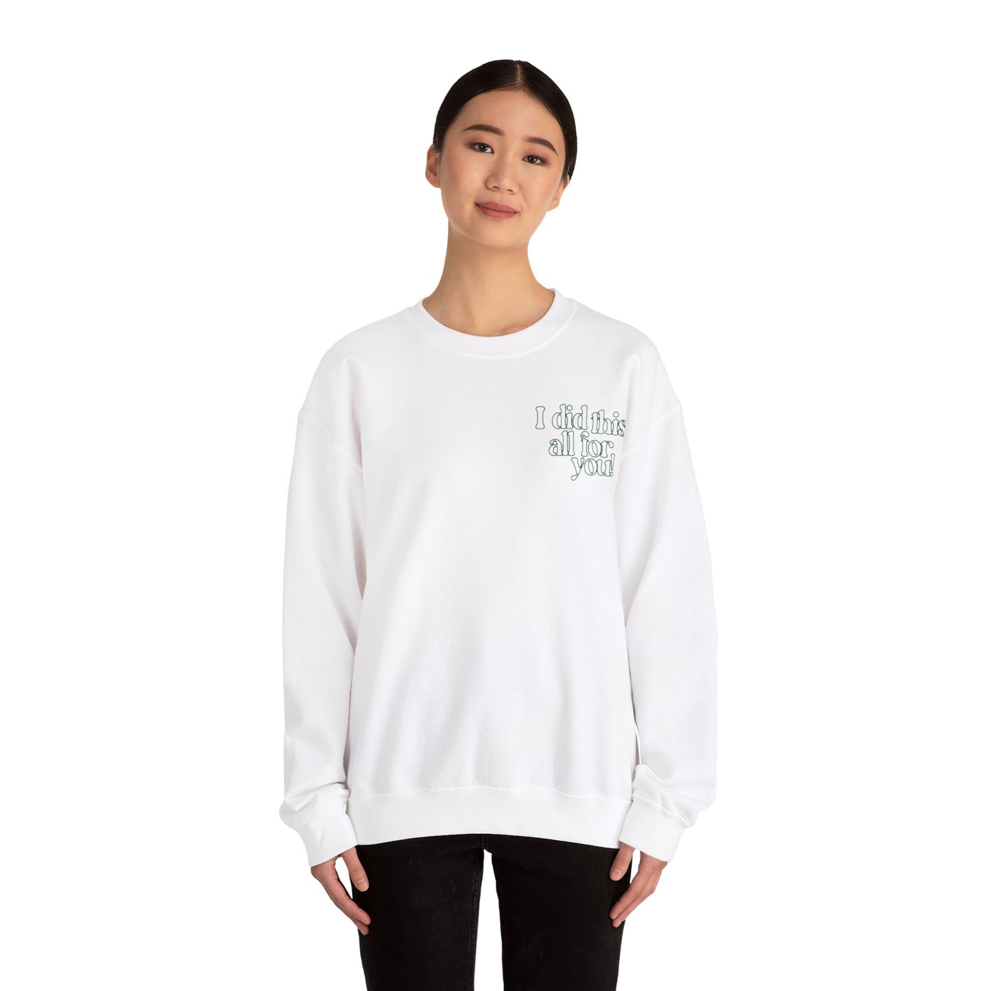 i did this all for you! Crewneck