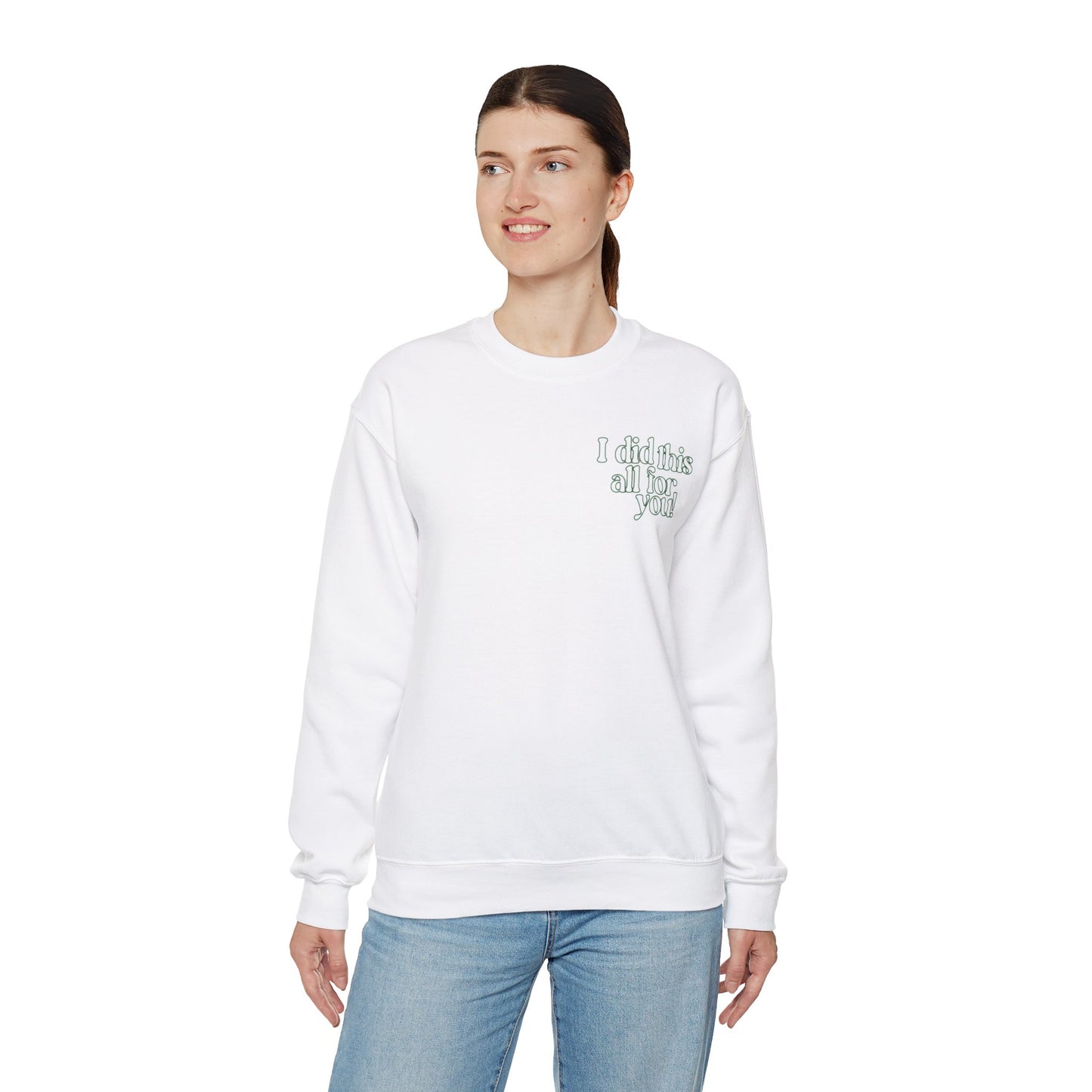 i did this all for you! Crewneck