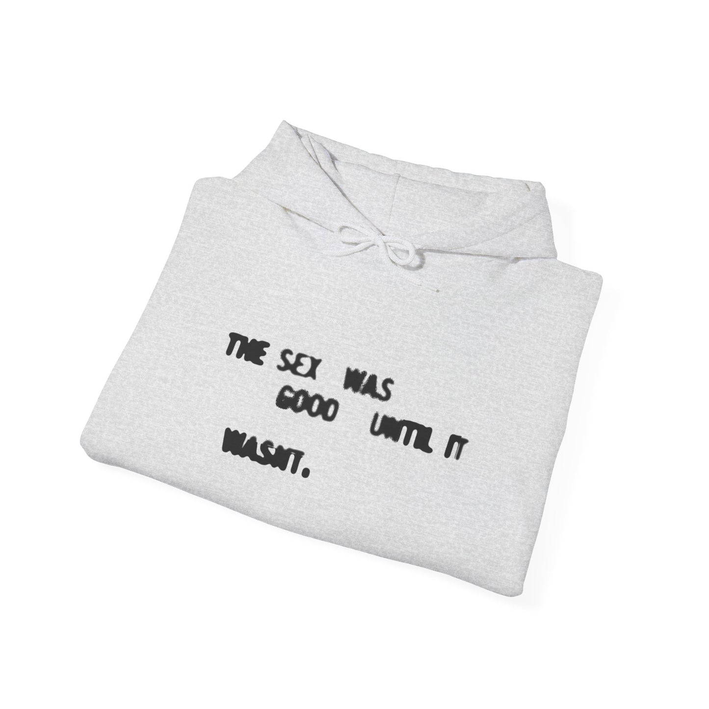 The Sex Was Good Until It Wasn't Hoodie