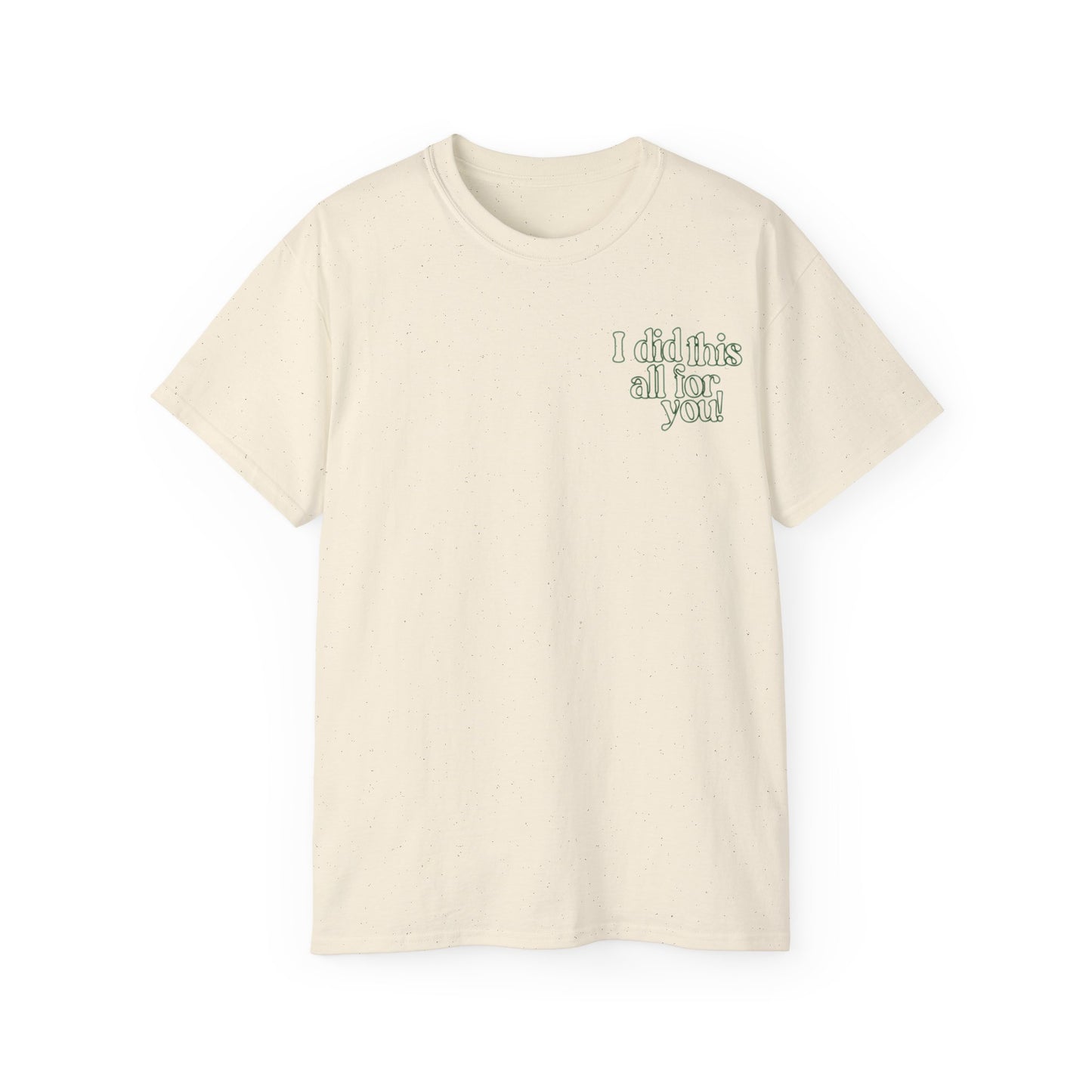 i did this all for you! Tshirt