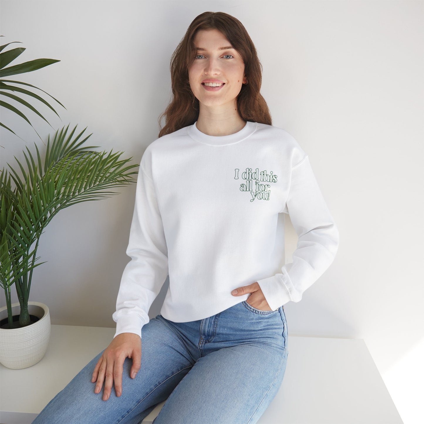 i did this all for you! Crewneck