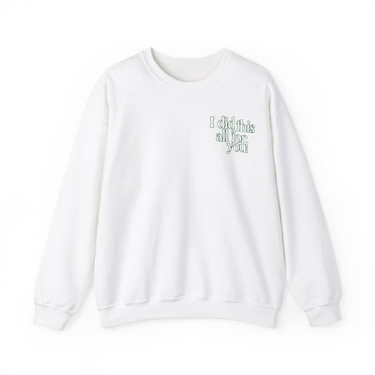 i did this all for you! Crewneck